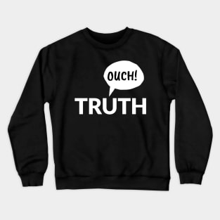 Truth Hurts Ouch Funny Comic Design Crewneck Sweatshirt